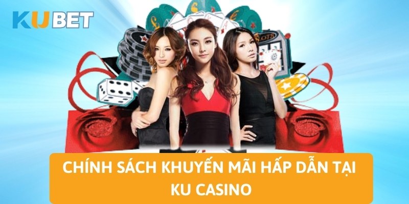 Chính sách khuyến mãi hấp dẫn tại KU casino