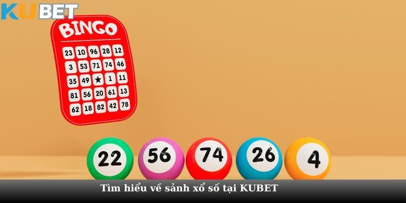 Tìm hiểu về sảnh xổ số tại KUBET 